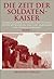 Die Zeit der Soldatenkaiser: Krise und Transformation des Römischen Reiches im 3. Jahrhundert n. Chr. (235-284) (German Edition)
