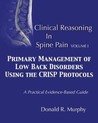Clinical Reasoning in Spine Pain. Volume I: Primary Management of Low Back Disorders Using the CRISP Protocols (Paperback)