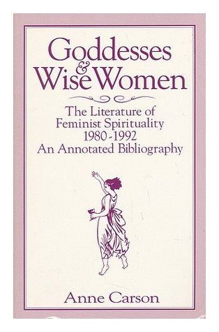 Goddesses and Wise Women: The Literature of Feminist Spirituality 1980-1992 — An Annotated Bibliography (Paperback)