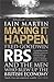 Making It Happen: Fred Goodwin, RBS and the Men Who Blew Up the British Economy