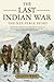 The Last Indian War by Elliott West