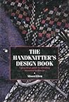 The Handknitter's Design Book: A Practical Guide to Creating Beautiful Knitwear The Handknitter's Design Book: A Practical Guide to Creating Beautiful Knitwear
