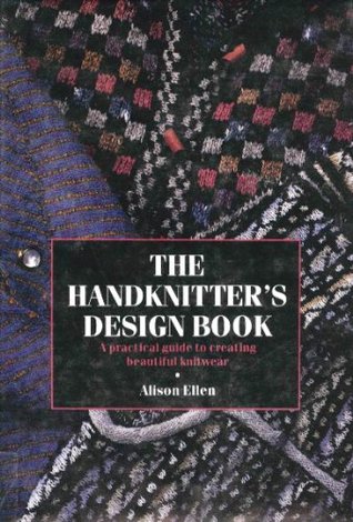 The Handknitter's Design Book: A Practical Guide to Creating Beautiful Knitwear (Hardcover)