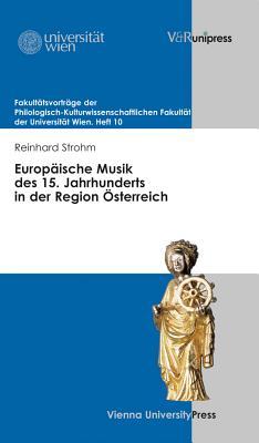 Europäische Musik des 15. Jahrhunderts in der Region Österreich (Fakultatsvortrage Der Philologisch-kulturwissenschaftlichen Fakultat Der Universitat Wien, 10) (German Edition)