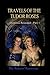 Travels of the Tudor Roses - Destinies Revealed
