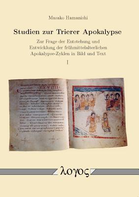 Studien Zur Trierer Apokalypse: Zur Frage Der Entstehung Und Entwicklung Der Fruhmittelalterlichen Apokalypse-zyklen in Bild Und Text (German Edition)