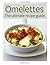 Omelettes: The Ultimate Recipe Guide - Over 30 Delicious & Best Selling Recipes
