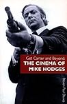 Get Carter and Beyond: The Cinema of Mike Hodges Get Carter and Beyond: The Cinema of Mike Hodges