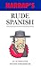 Rude Spanish : An Alternative Spanish Phrasebook