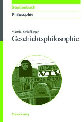 Geschichtsphilosophie (Akademie Studienbücher - Philosophie) (German Edition)