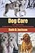 Dog Care: From Puppy To Adult - A Guide On Caring, Training, Feeding, Breeding