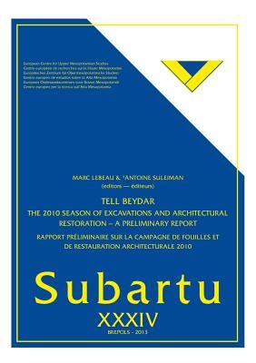Tell Beydar. The 2010 Season of Excavations and Architectural Restoration - A Preliminary Report: Rapport préliminaire sur la campagne de fouilles et ... (Subartu, 34) (English and French Edition)