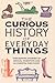 The Curious History of Everyday Things