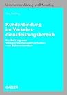 Kundenbindung im Verkehrsdienstleistungsbereich: Ein Beitrag zum Verkehrsmittelwahlverhalten von Bahnreisenden (Unternehmensführung und Marketing, 45)