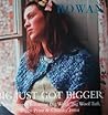 Rowan: Big Just Got Bigger: Thirty Designs Featuring Big Wool, Big Wool Tuft, Biggy Print & Chunky Print
