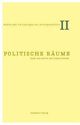 Politische Räume: Stadt und Land in der Frühneuzeit (Hamburger Forschungen zur Kunstgeschichte, 2) (German Edition)