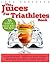 Juices for Triathletes: The Recipes, Nutrition and Diet Solution for Maximum Endurance and Improved Training Results for Sprint through to Ironman Distance Triathlons (Food for Fitness Series)