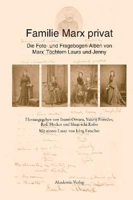 Familie Marx privat: Die Foto- und Fragebogen-Alben von Marx' Töchtern Laura und Jenny Eine kommentierte Faksimile-Edition Mit einem Essay von Iring Fetscher (German Edition)