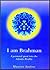 I am Brahman: A Personal Quest into the Advaita Reality