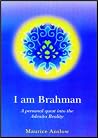 I am Brahman: A Personal Quest into the Advaita Reality I am Brahman: A Personal Quest into the Advaita Reality