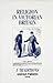 Religion In Victorian Britain: I Traditions