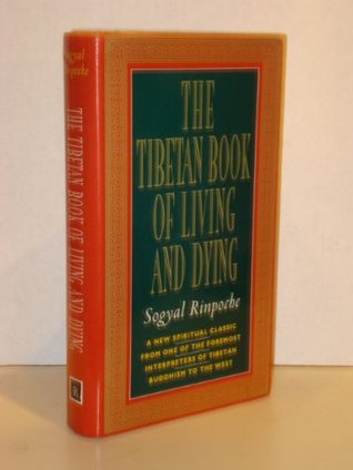 The Tibetan Book of Living and Dying: A Spiritual Classic from One of the Foremost Interpreters of Tibetan Buddhism to the West