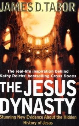 The Jesus Dynasty: Stunning New Evidence About the Hidden History of Jesus