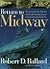 Return to Midway: The Quest to Find the Lost Ships from the Greatest Battle of the Pacific War (Cass