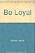 Be Loyal