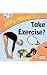 Why Must I Take Exercise?