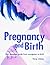 Pregnancy and Birth: Your Complete Guide from Conception to Birth