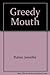 Greedy Mouth