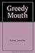 Greedy Mouth