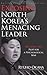 Exposing North Korea's Menacing Leader: Kim Jong Un's Plot for a Psychological War (Spiritual Interview Series)