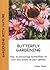 Butterfly Gardening - How to Encourage Butterflies to Visit and Breed in Your Garden (Gardening with Nature)