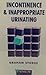 Incontinence and Inappropriate Urinating by Graham Stokes