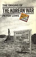 The Origins of the Korean War: Second Edition by Peter Lowe