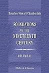 Foundations of the Nineteenth Century: With an introduction by Lord Redesdale. Volume 2