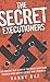 The Secret Executioners: The Amazing True Story of the Death Squad Who Tracked Down and Killed Nazi War Criminals