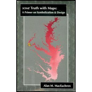 Some Truth With Maps: A Primer on Symbolization and Design (RESOURCE PUBLICATIONS IN GEOGRAPHY)