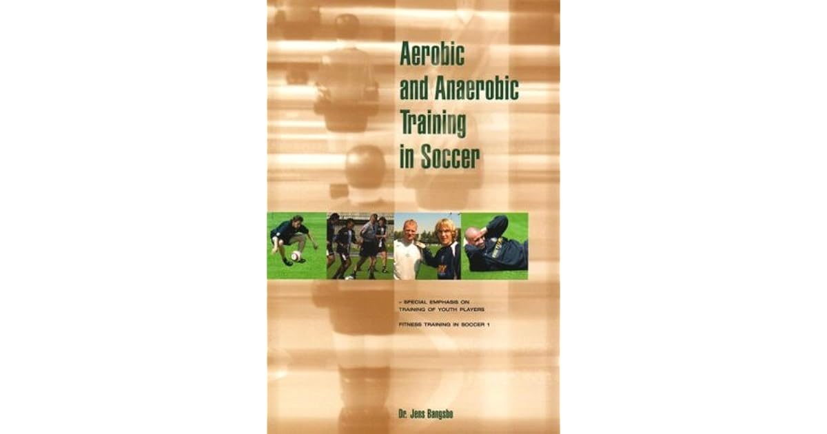 Aerobic and Anaerobic Training in Soccer Special Emphasis on Training