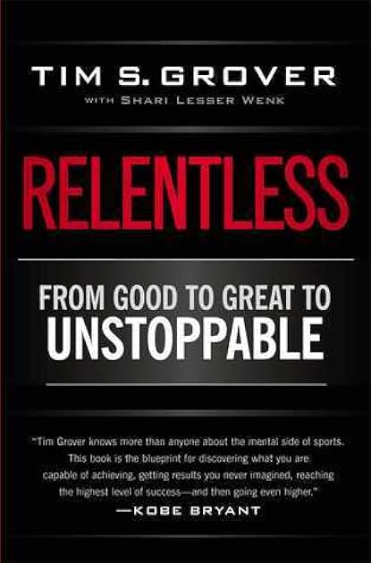 Relentless: From Good to Great to Unstoppable (Tim Grover Winning Series)