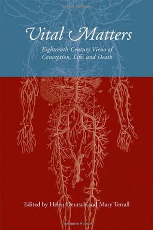 Vital Matters: Eighteenth-Century Views of Conception, Life, and Death (Ucla Clark Memorial Library Series)