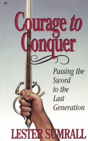 Courage to Conquer: Passing the Sword to the Last Generation (Paperback)