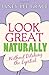 Look Great Naturally... Wit...