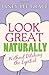Look Great Naturally... Without Ditching the Lipstick by Janey Lee Grace