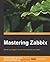 Mastering Zabbix