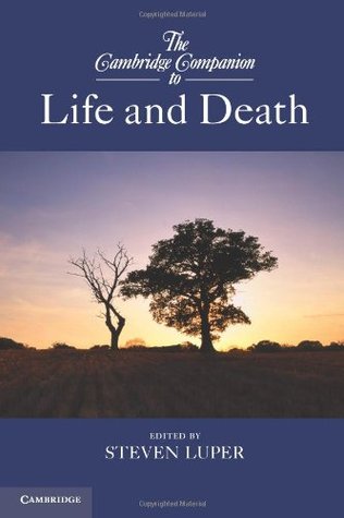 The Cambridge Companion to Life and Death (Cambridge Companions to Philosophy)