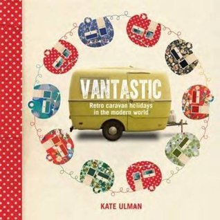 Vantastic: Retro Caravan Holidays in the Modern World (Hardcover)