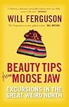 Beauty Tips From Moose Jaw by Will Ferguson